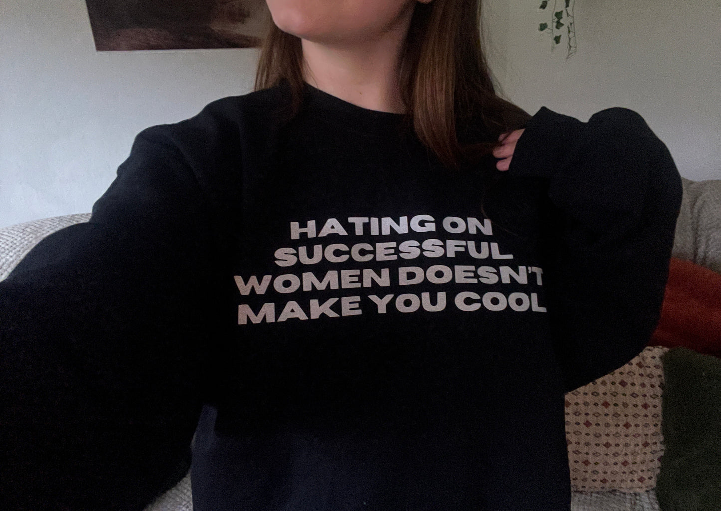 hating sucessful women doesn't make you cool/feminist sweater